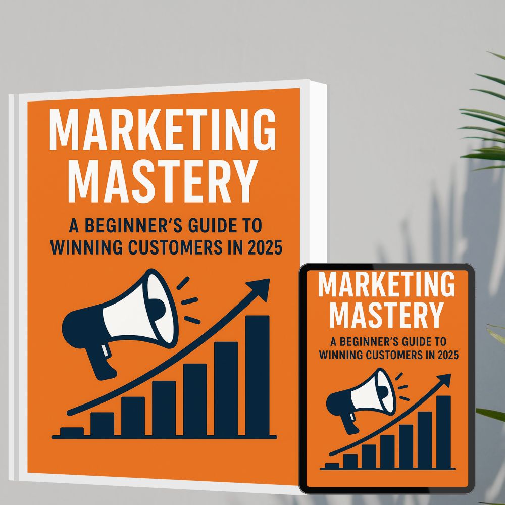 Marketing Mastery: A Beginner’s Guide to Winning Customers in 2025